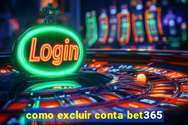 como excluir conta bet365